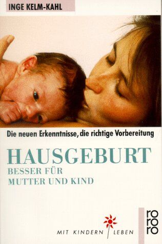 Inge Kelm-Kahl - Hausgeburt: Besser für Mutter und Kind - Preis vom 11.10.2026 15:43:13 h