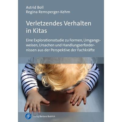 Verletzendes Verhalten in Kitas, Taschenbuch von Astrid Boll,Regina Remsperger-Kehm, Verlag Barbara Budrich, 978-3-8474-2556-4