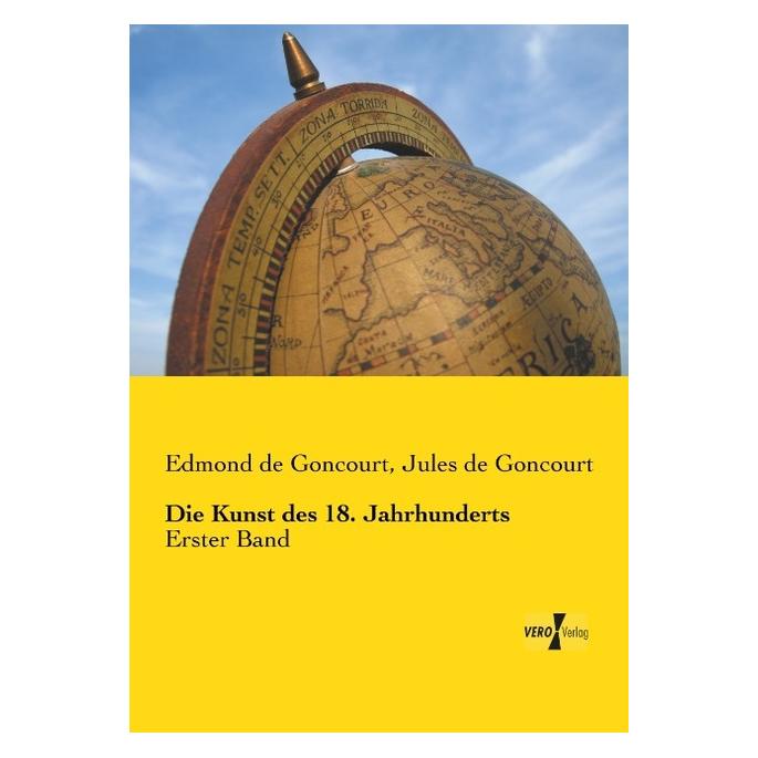 Vero Die Kunst des 18. Jahrhunderts (Deutsch, Softcover, Edmond de Goncourt, Jules de Goncourt) (55558208)