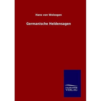 Germanische Heldensagen, Gebundene Ausgabe von Hans Wolzogen, Salzwasser, 978-3-8460-8617-9