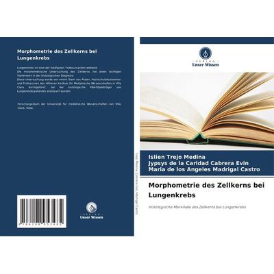 Morphometrie des Zellkerns bei Lungenkrebs, Taschenbuch von Islien Trejo Medina,Jypsys de la Caridad Cabrera Evin,Maria de los Angeles Madrigal