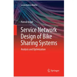 Service Network Design of Bike Sharing Systems, Fachbücher von Patrick Vogel