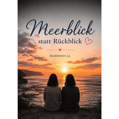 Meerblick statt Rückblick, Taschenbuch von Soulsisters jj,Judith Grabherr, Tolino media, 978-3-695-64802-3