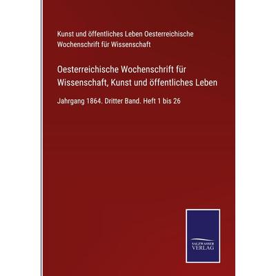 Oesterreichische Wochenschrift für Wissenschaft, Kunst und öffentliches Leben, Gebundene Ausgabe von Kunst und öffentliches Leben Oesterreichische
