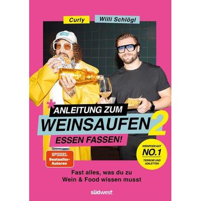 Anleitung zum Weinsaufen II - Essen fassen!, Gebundene Ausgabe von Willi Schlögl,Sebastian "Curly" Moser, Südwest Verlag, 978-3-517-10460-7
