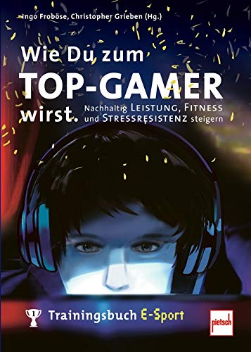Ingo Froböse - Wie Du zum TOP-GAMER wirst.: Trainingsbuch E-Sport: Nachhaltig Leistung, Fitness und Stressresistenz steigern - Preis vom 30.09.2026 09:01:18 h