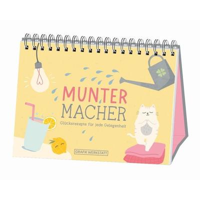 Muntermacher - Glücksrezepte für jede Gelegenheit, Gebundene Ausgabe von , Grafik Werkstatt "Das Original"; 978-3-86229-805-1
