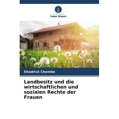 Landbesitz und die wirtschaftlichen und sozialen Rechte der Frauen, Taschenbuch von Shadrick Chembe, Verlag Unser Wissen, 978-620-5-67211-2