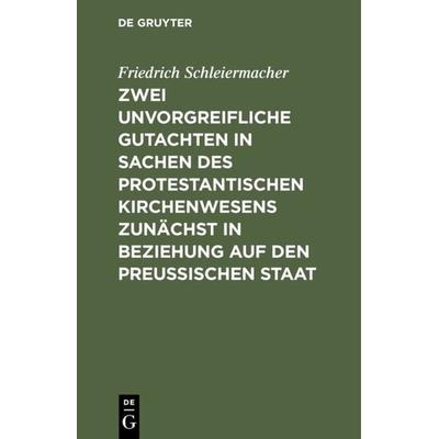 Zwei unvorgreifliche Gutachten in Sachen des protestantischen Kirchenwesens zunächst in Beziehung auf den Preußischen Staat, Gebundene Ausgabe von