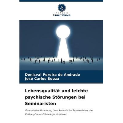 Lebensqualität und leichte psychische Störungen bei Seminaristen, Taschenbuch von Denisval Pereira de Andrade,José Carlos Souza, Verlag Unser Wissen,