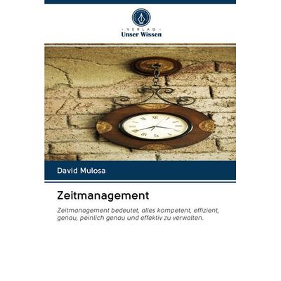 Zeitmanagement, Taschenbuch von David Mulosa, Sciencia Scripts, 978-620-2-60604-2