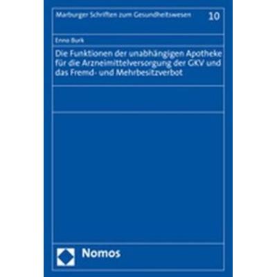 Die Funktionen der unabhängigen Apotheke für die Arzneimittelversorgung der GKV und das Fremd- und Mehrbesitzverbot, Taschenbuch von Enno Burk, Nomos,