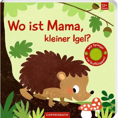 Wo ist Mama, kleiner Igel? (Fühlen&begreifen), Gebundene Ausgabe von , Coppenrath Verlag GmbH & Co. KG, 978-3-649-64803-1