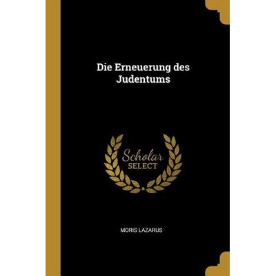 Die Erneuerung Des Judentums, Taschenbuch von Moris Lazarus, Creative Media Partners, LLC, 978-0-469-81574-2