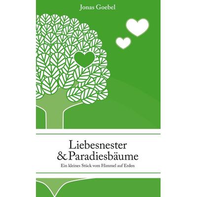 Liebesnester und Paradiesbäume, Taschenbuch von Jonas Goebel, BoD – Books on Demand, 978-3-7357-5794-4