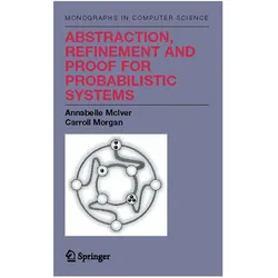 Abstraction, Refinement and Proof for Probabilistic Systems, Fachbücher von Annabelle McIver, Charles Carroll Morgan