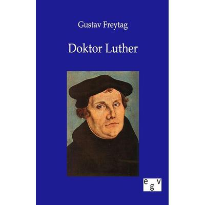 Doktor Luther, Taschenbuch von Gustav Freytag, Europäischer Geschichtsverlag, 978-3-86382-315-3