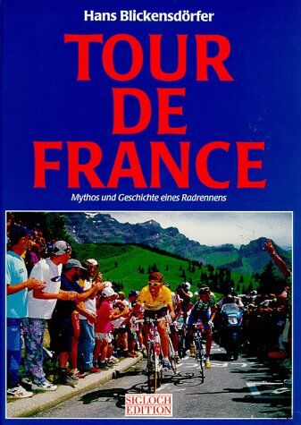 Hans Blickensdörfer - Tour de France. Mythos und Geschichte eines Radrennens - Preis vom 19.10.2026 19:33:35 h
