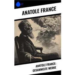 Anatole France: Gesammelte Werke, Belletristik von Anatole France