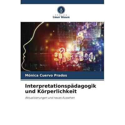 Interpretationspädagogik und Körperlichkeit, Taschenbuch von Mónica Cuervo Prados, Verlag Unser Wissen