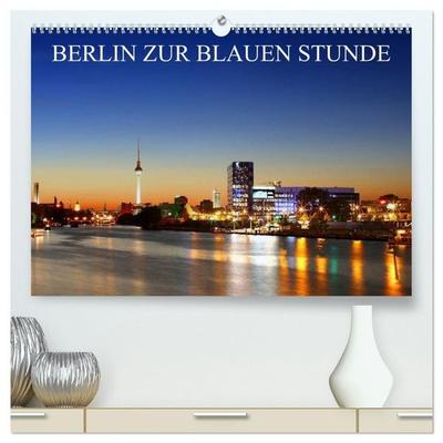 BERLIN ZUR BLAUEN STUNDE (hochwertiger Premium Wandkalender 2027 DIN A2 quer), Kunstdruck in Hochglanz