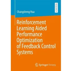 Reinforcement Learning Aided Performance Optimization of Feedback Control Systems, Fachbücher von Changsheng Hua