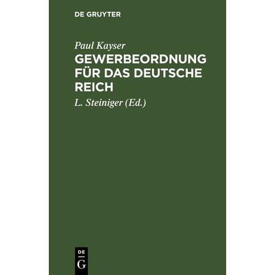 Gewerbeordnung für das Deutsche Reich, Gebundene Ausgabe von Paul Kayser, De Gruyter, 978-3-11-235493-3