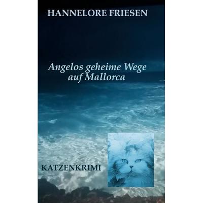 Angelos geheime Wege auf Mallorca, Taschenbuch von Hannelore Friesen, BoD – Books on Demand, 978-3-7526-9026-2
