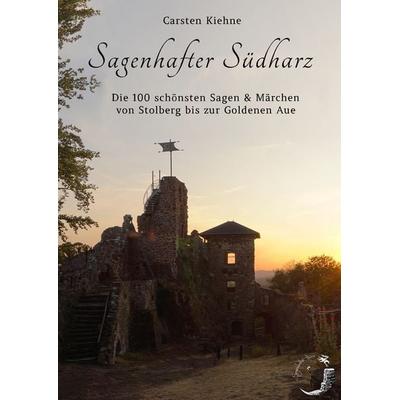 Sagenhafter Südharz, Gebundene Ausgabe von Carsten Kiehne, BoD – Books on Demand, 978-3-7481-1891-6