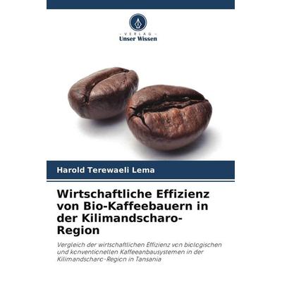 Wirtschaftliche Effizienz von Bio-Kaffeebauern in der Kilimandscharo-Region, Taschenbuch von Harold Terewaeli Lema, Verlag Unser Wissen