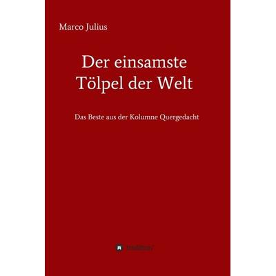 Der einsamste Tölpel der Welt, Gebundene Ausgabe von Marco Julius, Tredition, 978-3-347-17800-7