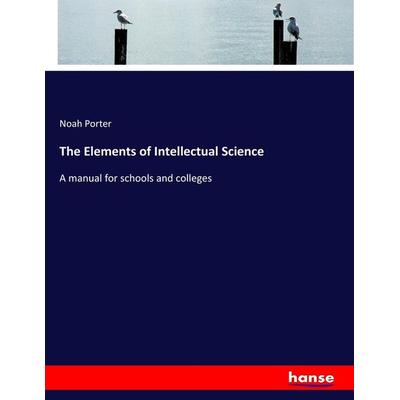 The Elements of Intellectual Science, Taschenbuch von Noah Porter, Hansebooks, 978-3-337-03608-9