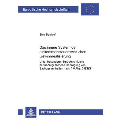 Das innere System der einkommensteuerrechtlichen Gewinnrealisierung, Taschenbuch von Sina Baldauf, Peter Lang GmbH, Internationaler Verlag der