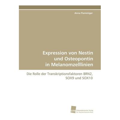 Expression von Nestin und Osteopontin in Melanomzelllinien, Taschenbuch von Anna Flammiger, Südwestdeutscher Verlag für Hochschulschriften,