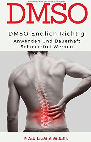 Paul Mambel - DMSO: Endlich richtig anwenden und dauerhaft schmerzfrei werden: Naturheilmittel, Schmerzen, DMSO anwenden - Preis vom 09.10.2026 07:28:09 h