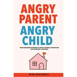 Angry Parent Angry Child, Ratgeber von Mira Blackwell