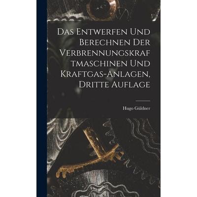 Das Entwerfen und Berechnen der Verbrennungskraftmaschinen und Kraftgas-anlagen, dritte Auflage, Gebundene Ausgabe von Hugo Güldner, Tradd Street