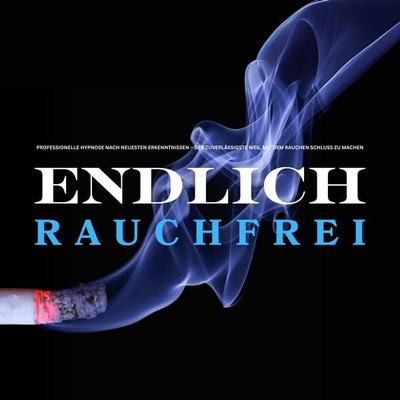 Endlich rauchfrei – für immer ! Der zuverlässigste Weg, mit dem Rauchen Schluss zu machen - Europäisches Institut für Raucherentwöhnung, Audio,