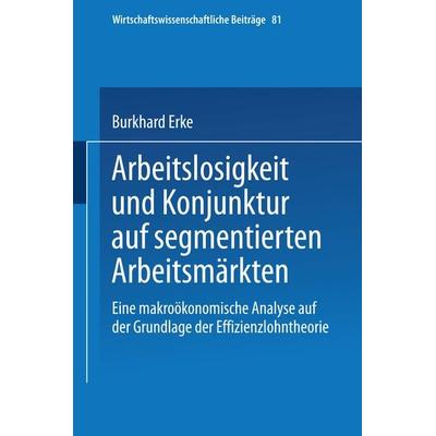Arbeitslosigkeit und Konjunktur auf segmentierten Arbeitsmärkten, Taschenbuch von Burkhard Erke, Physica, 978-3-7908-0695-3