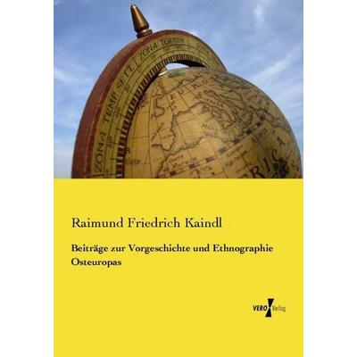 Beiträge zur Vorgeschichte und Ethnographie Osteuropas, Taschenbuch von Raimund Friedrich Kaindl, Vero Verlag, 978-3-7372-2565-6