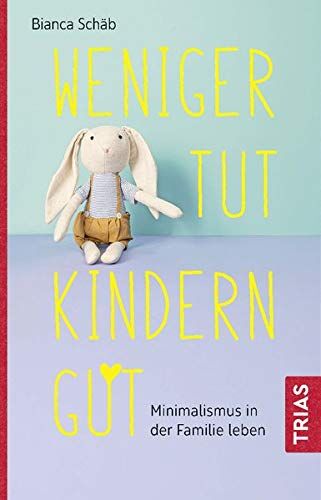 Bianca Schäb - Weniger tut Kindern gut: Minimalismus in der Familie leben - Preis vom 30.09.2026 22:30:23 h