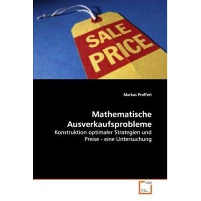 Proffert, M: Mathematische Ausverkaufsprobleme, Taschenbuch von Markus Proffert, VDM, 978-3-639-14202-0