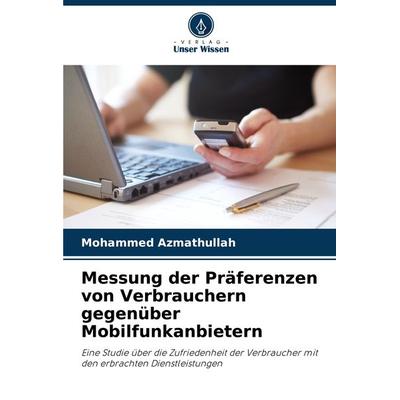 Messung der Präferenzen von Verbrauchern gegenüber Mobilfunkanbietern, Taschenbuch von Mohammed Azmathullah, Verlag Unser Wissen, 978-620-8-33266-2