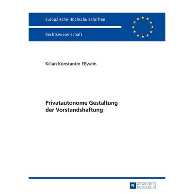 Privatautonome Gestaltung der Vorstandshaftung, Gebundene Ausgabe von Kilian Esswein, Peter Lang GmbH, Internationaler Verlag der Wissenschaften,