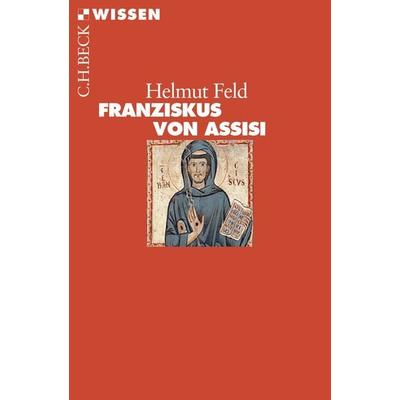 Franziskus von Assisi, Taschenbuch von Helmut Feld, C.H. Beck, 978-3-406-70964-7