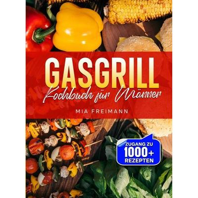 Gasgrill Kochbuch für Männer, Gebundene Ausgabe von Mia Freimann, Tredition, 978-3-384-89570-7