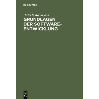 Grundlagen der Software-Entwicklung, Gebundene Ausgabe von Dieter S. Koreimann, De Gruyter Oldenbourg, 978-3-486-25349-8