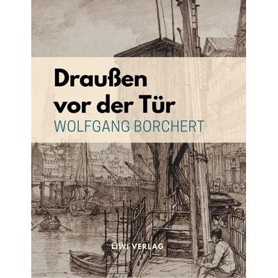 Draußen vor der Tür, Taschenbuch von Wolfgang Borchert, Liwi Literatur- Und Wissenschaftsverlag, 978-3-96542-057-1