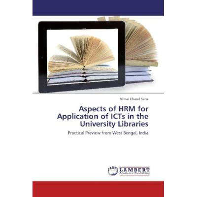 Saha, N: Aspects of HRM for Application of ICTs in the Uni, Taschenbuch von Nimai Chand Saha, LAP LAMBERT Academic Publishing, 978-3-8473-3106-3
