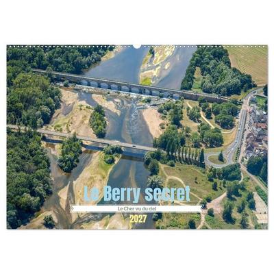 Le Berry secret, le Cher vu du ciel (Calendrier mural 2027 DIN A2 vertical), CALVENDO calendrier mensuel